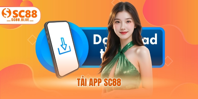 Tải App SC88 - Hướng Dẫn Cài Siêu Tốc Cho Tân Binh 2025